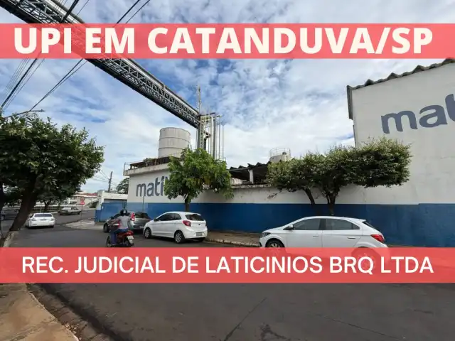 LEILÃO JUDICIAL - UPI DE PROPRIEDADE DE LATICINIOS MATINAL LTDA, EM CATANDUVA/SP