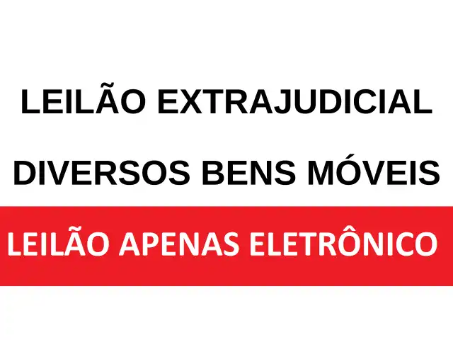 LEILÃO EXTRAJUDICIAL - DIVERSOS BENS MÓVEIS