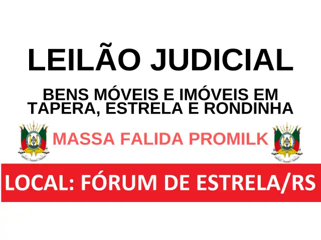 LEILÃO JUDICIAL - BENS MÓVEIS E IMÓVEIS EM TAPERA, ESTRELA E RONDINHA